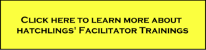 Click here to learn more about Hatchlings' Facilitator trainings